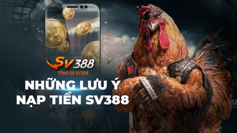 Lưu ý khi nạp tiền tại Sv388